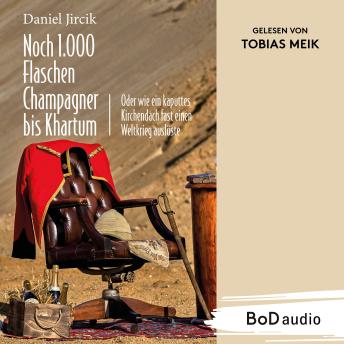 [German] - Noch 1.000 Flaschen Champagner bis Khartum - Vier Katastrophen des viktorianischen England auf dem Weg zum Weltreich (Ungekürzt)