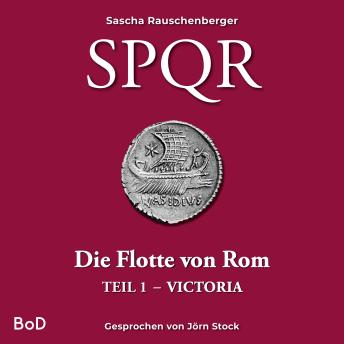 [German] - Victoria - SPQR - Die Flotte von Rom, Teil 1 (Ungekürzt)