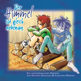 [German] - Der Himmel ist gleich nebenan: Ein Ungewöhnliches Hörspiel