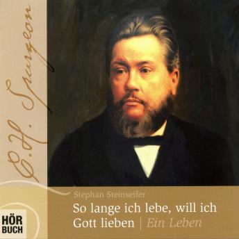 [German] - So lange ich lebe, will ich Gott lieben - C. H. Spurgeon: Ein Leben