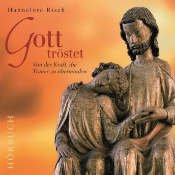 [German] - Gott tröstet: Von der Kraft, die Trauer zu überwinden