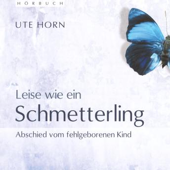 [German] - Leise wie ein Schmetterling: Abschied vom fehlgeborenen Kind
