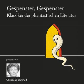 [German] - Gespenster, Gespenster: Die Klassiker der phantastischen Literatur gelesen von Christiane Blumhoff und Mathias Kahler