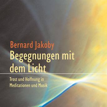 [German] - Begegnungen mit dem Licht: Trost und Hoffnung in Meditationen und Musik