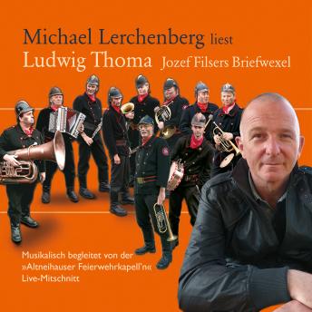 [German] - Michael Lerchenberg liest Ludwig Thoma: Jozef Filsers Briefwexel: Live-Mitschnitt. Musikalisch begleitet von der 'Altneihauser Feierwehkapell'n'