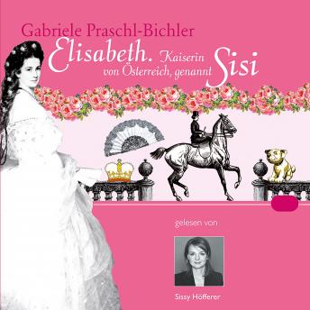 [German] - Elisabeth. Kaiserin von Österreich, genannt Sisi