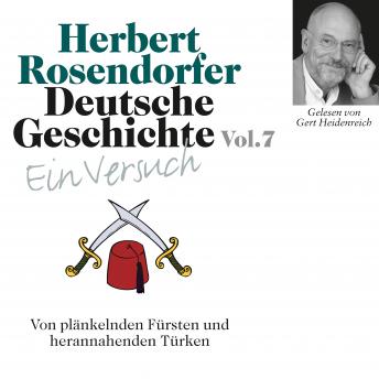 [German] - Deutsche Geschichte. Ein Versuch Vol. 07: Von plänkelnden Fürsten und herannahenden Türken