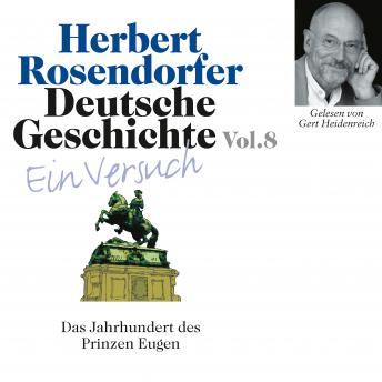 [German] - Deutsche Geschichte. Ein Versuch Vol. 08: Das Jahrhundert des Prinz Eugen. 1697 - 1750 n.Chr.