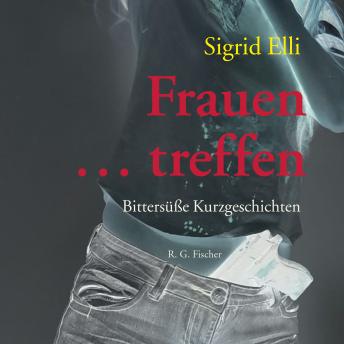 [German] - Frauen … treffen: Bittersüße Kurzgeschichten
