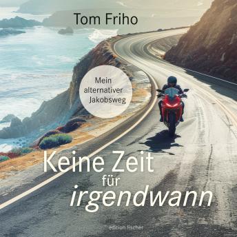 [German] - Keine Zeit für irgendwann: Mein alternativer Jakobsweg