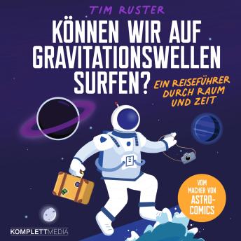 Download Können wir auf Gravitationswellen surfen?: Ein Reiseführer durch Raum und Zeit by Tim Ruster