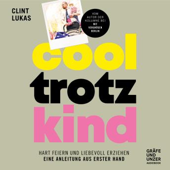 [German] - Cool trotz Kind: Hart feiern und liebevoll erziehen - eine Anleitung aus erster Hand