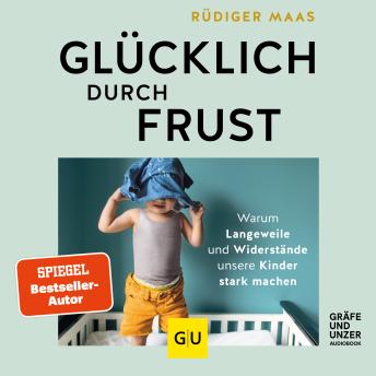 [German] - Glücklich durch Frust: Warum Langeweile und Widerstände unsere Kinder stark machen
