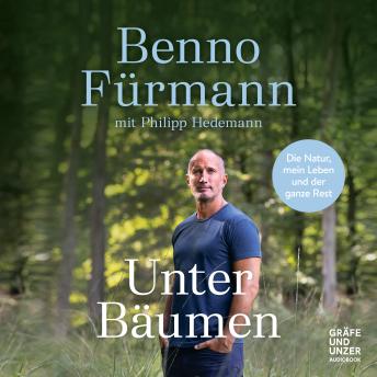 [German] - Unter Bäumen: Die Natur, mein Leben und der ganze Rest