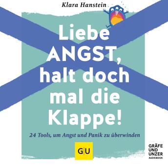 [German] - Liebe Angst, halt doch mal die Klappe!: 24 Tools, um Angst und Panik zu überwinden
