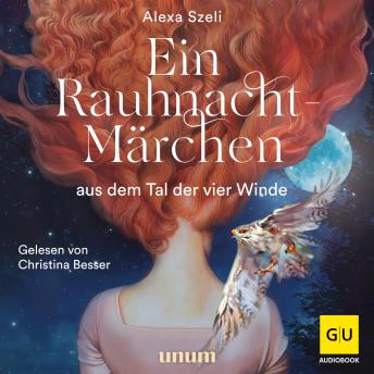 [German] - Ein Rauhnacht-Märchen: aus dem Tal der vier Winde by Alexa Szeli