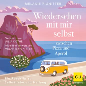 [German] - Wiedersehen mit mir selbst zwischen Pizza und Aperol: Ein Roadtrip zu Selbstliebe und Heilung