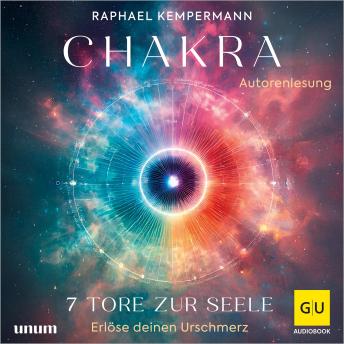 [German] - Chakra - 7 Tore zur Seele: Erlöse deinen Urschmerz