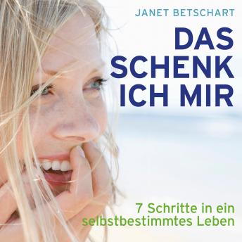 [German] - Das schenk ich mir - 7 Schritte in ein selbstbestimmtes Leben (Ungekürzt)