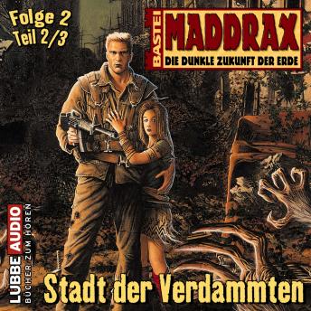 [German] - Maddrax, Folge 2: Stadt der Verdammten - Teil 2