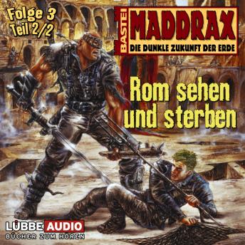 [German] - Maddrax, Folge 3: Rom sehen und sterben - Teil 2
