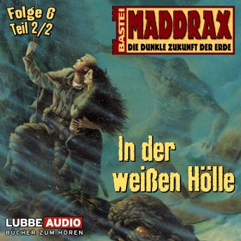 [German] - Maddrax, Folge 6: In der weißen Hölle - Teil 2