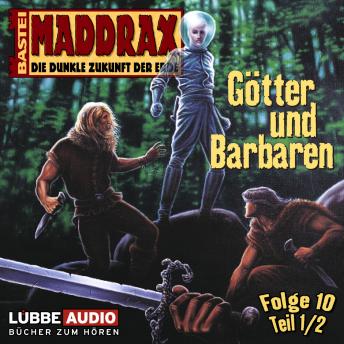 [German] - Maddrax, Folge 10: Götter und Barbaren - Teil 1