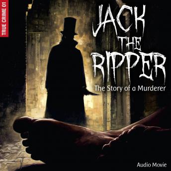 True Crime, Pt. 1: Jack the Ripper - The Story of a Murderer (Audiodrama)