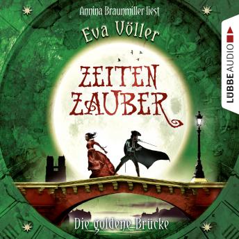 Zeitenzauber, Teil 2: Die goldene Brücke, Audio book by Eva Völler
