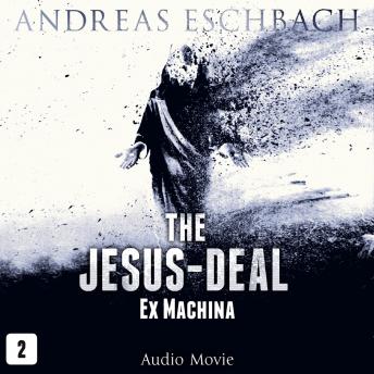 The Jesus-Deal, Episode 2: Ex Machina (Audio Movie)