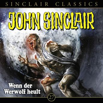 [German] - John Sinclair, Classics, Folge 27: Wenn der Werwolf heult