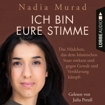 [German] - Ich bin eure Stimme - Das Mädchen, das dem Islamischen Staat entkam und gegen Gewalt und Versklavung kämpft (Ungekürzt)