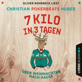 [German] - 7 Kilo in 3 Tagen - Über Weihnachten nach Hause (Ungekürzt)
