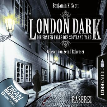 [German] - London Dark - Die ersten Fälle des Scotland Yard, Folge 1: Raserei: Ungekürzt
