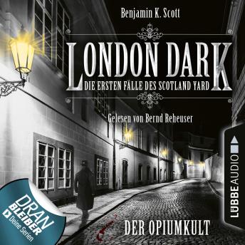 [German] - London Dark - Die ersten Fälle des Scotland Yard, Folge 2: Der Opiumkult (Ungekürzt)