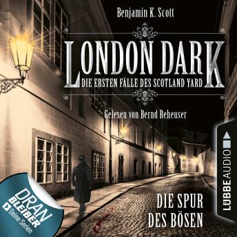 [German] - London Dark - Die ersten Fälle des Scotland Yard, Folge 3: Die Spur des Bösen (Ungekürzt)