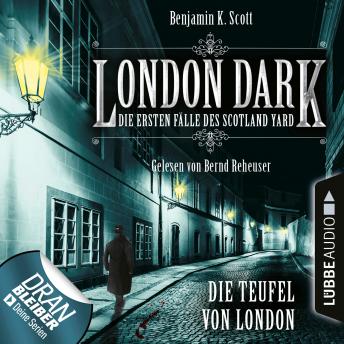 [German] - London Dark - Die ersten Fälle des Scotland Yard, Folge 4: Die Teufel von London (Ungekürzt)