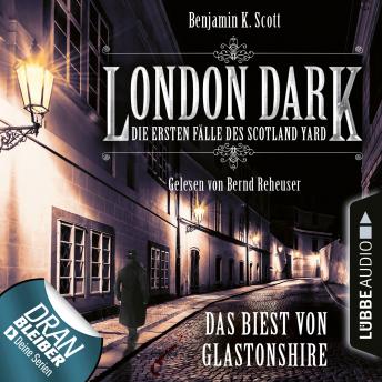 [German] - London Dark - Die ersten Fälle des Scotland Yard, Folge 5: Das Biest von Glastonshire (Ungekürzt)