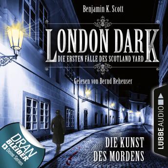 [German] - London Dark - Die ersten Fälle des Scotland Yard, Folge 7: Die Kunst des Mordens (Ungekürzt)