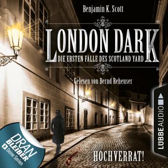 [German] - London Dark - Die ersten Fälle des Scotland Yard, Folge 8: Hochverrat! (Ungekürzt)