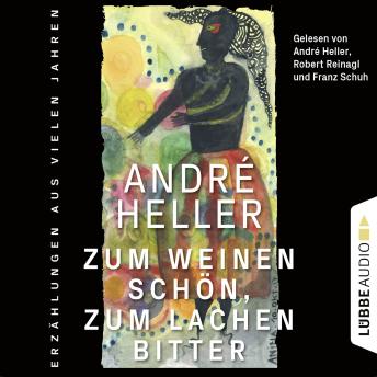 [German] - Zum Weinen schön, zum Lachen bitter - Erzählungen: Ungekürzt