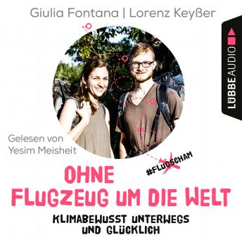 [German] - Ohne Flugzeug um die Welt - Klimabewusst unterwegs und glücklich (Ungekürzt)