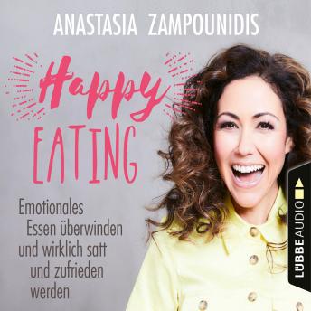 [German] - Happy Eating - Emotionales Essen überwinden und wirklich satt und zufrieden werden (Ungekürzt)