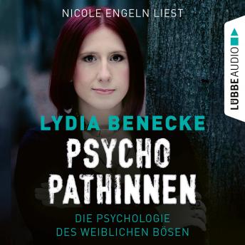 Psychopathinnen - Die Psychologie des weiblichen Bösen (Ungekürzt)