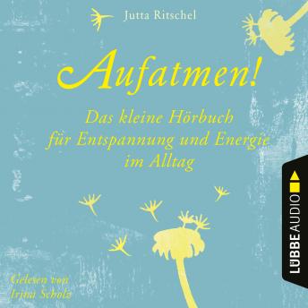 [German] - Aufatmen! - Das kleine Hörbuch für Entspannung und Energie im Alltag (Ungekürzt)