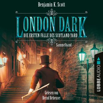 [German] - London Dark - Die ersten Fälle des Scotland Yard, Sammelband: Folge 1-8 (Ungekürzt)