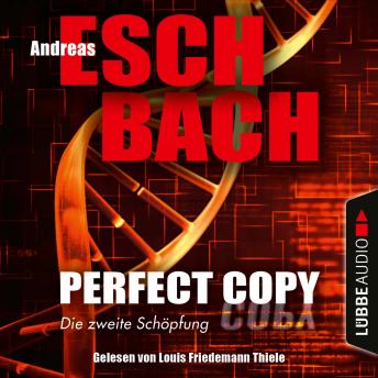 Perfect Copy - Die zweite Schöpfung (Ungekürzt), Andreas Eschbach