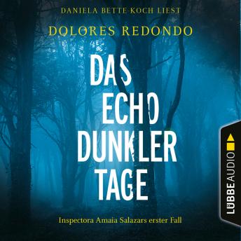 [German] - Das Echo dunkler Tage - Inspectora Amaia Salazars erster Fall - Die Baztán-Trilogie, Teil 1 (Ungekürzt)