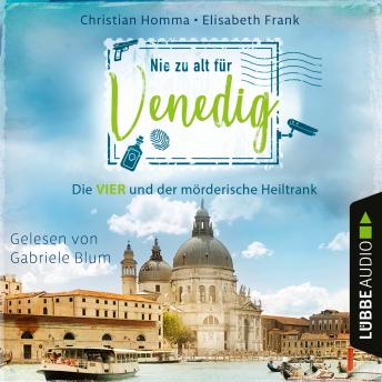 [German] - Nie zu alt für Venedig - Die VIER - Die VIER und der mörderische Heiltrank, Teil 2 (Ungekürzt)