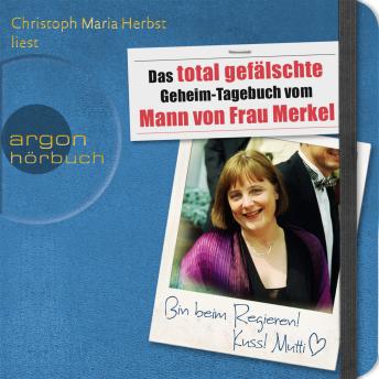 [German] - Das total gefälschte Geheim-Tagebuch vom Mann von Frau Merkel (Gekürzte Fassung)